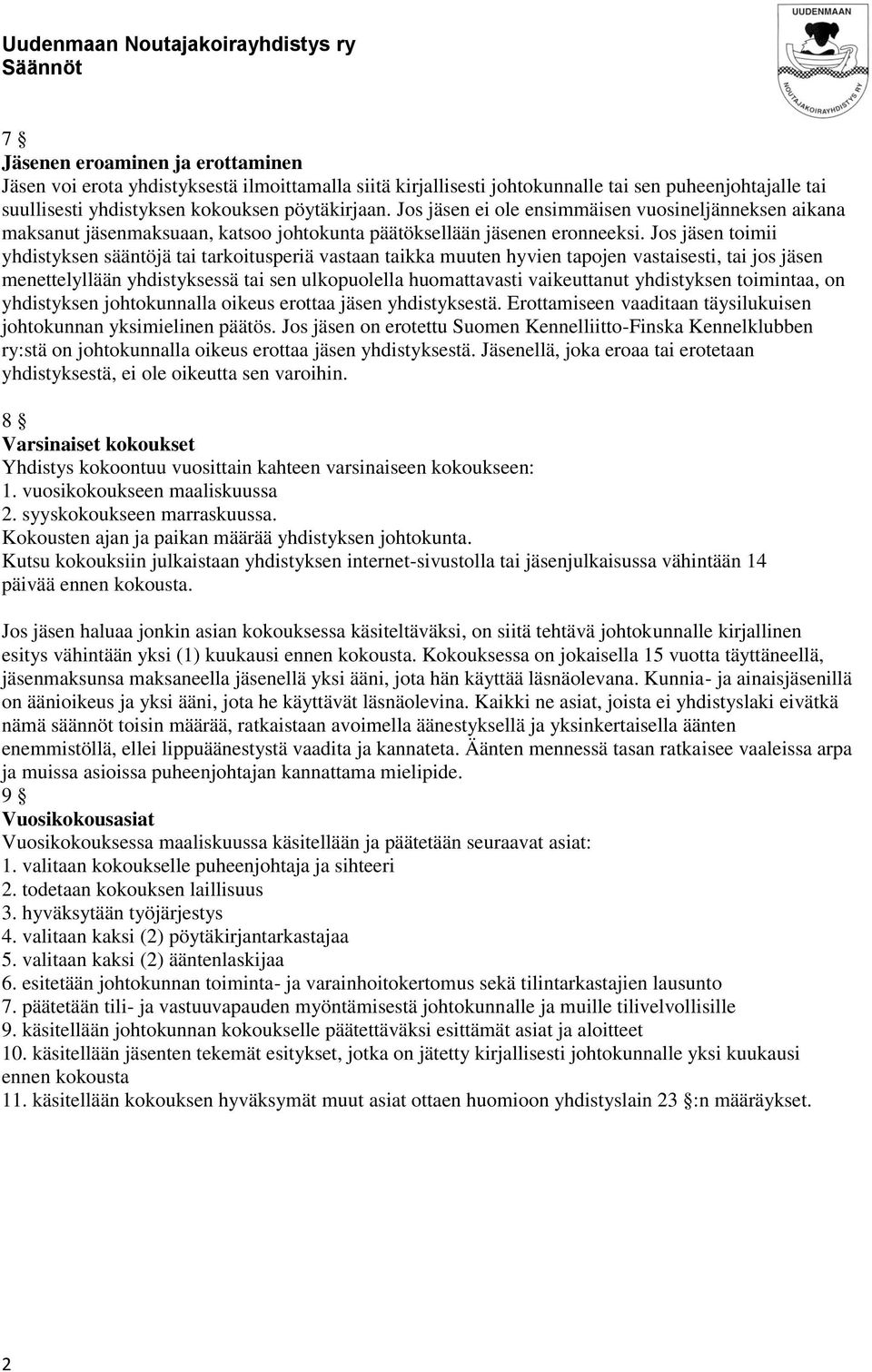 Jos jäsen toimii yhdistyksen sääntöjä tai tarkoitusperiä vastaan taikka muuten hyvien tapojen vastaisesti, tai jos jäsen menettelyllään yhdistyksessä tai sen ulkopuolella huomattavasti vaikeuttanut