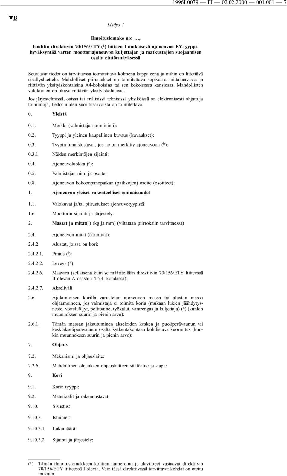 etutörmäyksessä Seuraavat tiedot on tarvittaessa toimitettava kolmena kappaleena ja niihin on liitettävä sisällysluettelo.