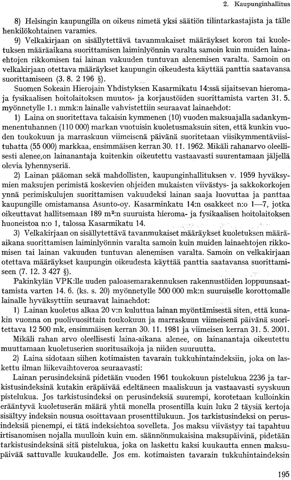 tuntuvan alenemisen varalta. Samoin on velkakirjaan otettava määräykset kaupungin oikeudesta käyttää panttia saatavansa suorittamiseen (3. 8. 2 196 ).