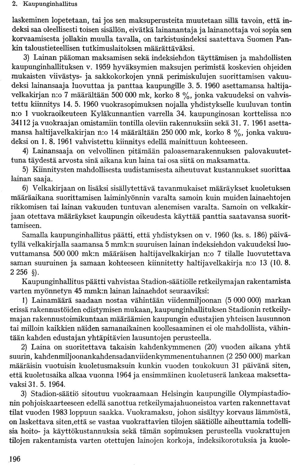 3) Lainan pääoman maksamisen sekä indeksiehdon täyttämisen ja mahdollisten kaupunginhallituksen v.