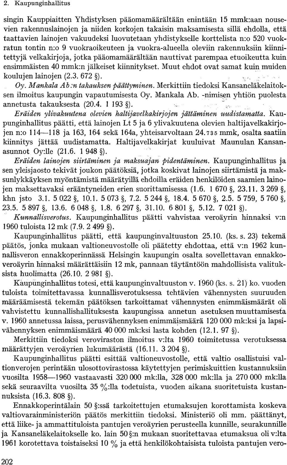 ensimmäisten 40 mmk:n jälkeiset kiinnitykset. Muut ehdot ovat samat kuin muiden koulujen lainojen (2.3. 672 ). Oy. Mankala Ab:n takauksen päättyminen.