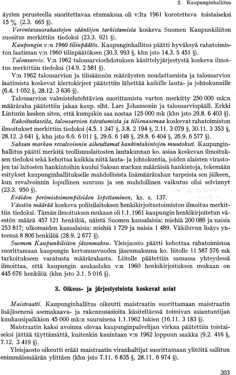 Kaupunginhallitus päätti hyväksyä rahatoimiston laatiman v:n 1960 tilinpäätöksen (30.3. 993, khn jsto 14.3. 5 451 ). Talousarvio.