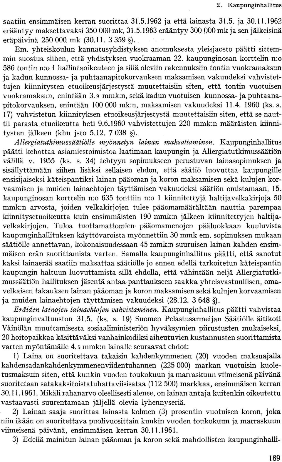 kaupunginosan korttelin n:o 586 tontin n:o 1 hallintaoikeuteen ja sillä oleviin rakennuksiin tontin vuokramaksun ja kadun kunnossa- ja puhtaanapitokorvauksen maksamisen vakuudeksi vahvistettujen