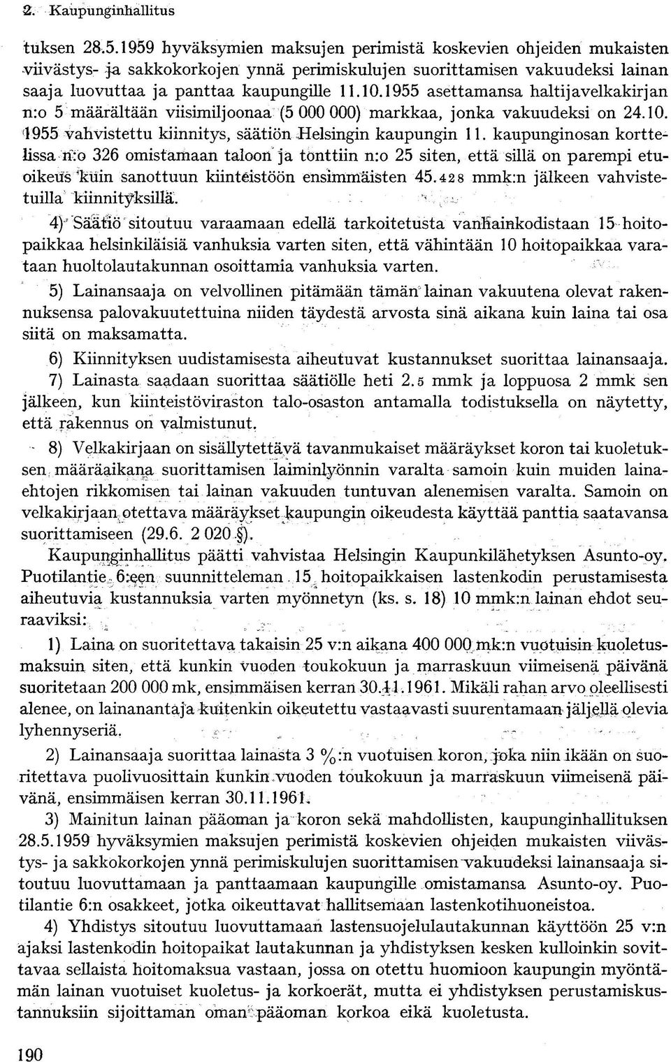 kaupunginosan korttelissa li: o 326 omistamaan taloon ja tonttiin n:o 25 siten, että sillä on parempi etuoikeus 'kuin sanottuun kiinteistöön ensimmäisten 45.