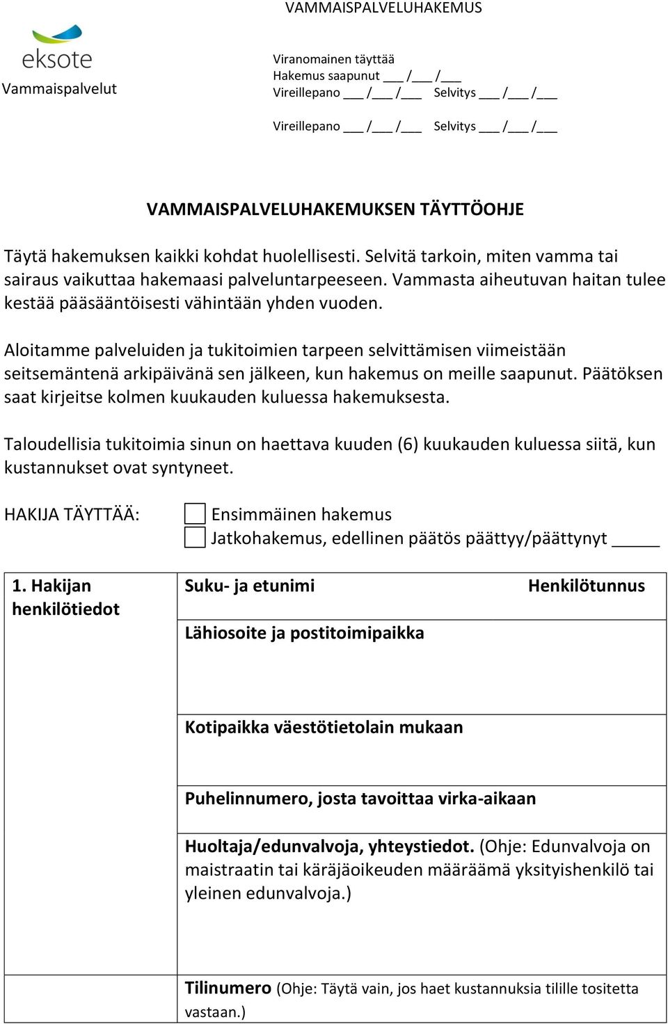 Aloitamme palveluiden ja tukitoimien tarpeen selvittämisen viimeistään seitsemäntenä arkipäivänä sen jälkeen, kun hakemus on meille saapunut.