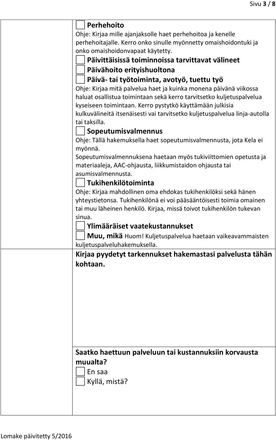 osallistua toimintaan sekä kerro tarvitsetko kuljetuspalvelua kyseiseen toimintaan.