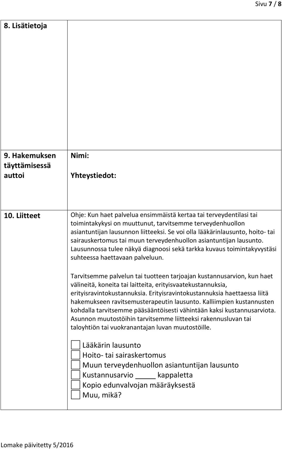 Se voi olla lääkärinlausunto, hoito- tai sairauskertomus tai muun terveydenhuollon asiantuntijan lausunto.