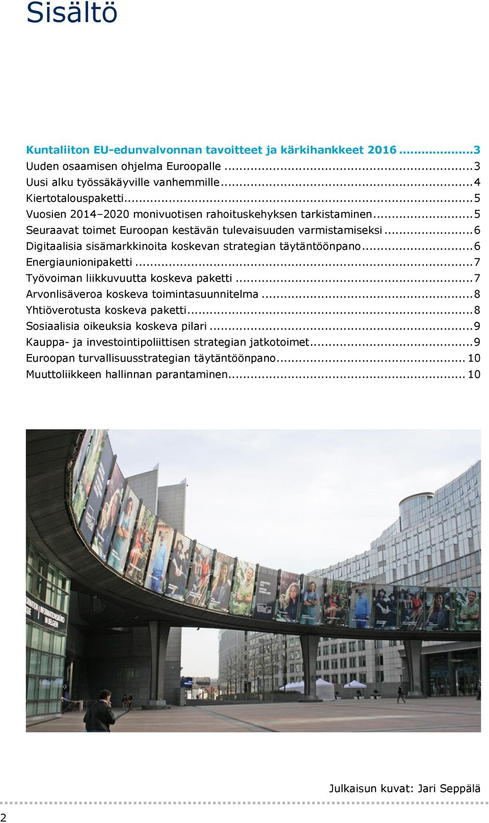 .. 6 Digitaalisia sisämarkkinoita koskevan strategian täytäntöönpano... 6 Energiaunionipaketti... 7 Työvoiman liikkuvuutta koskeva paketti... 7 Arvonlisäveroa koskeva toimintasuunnitelma.