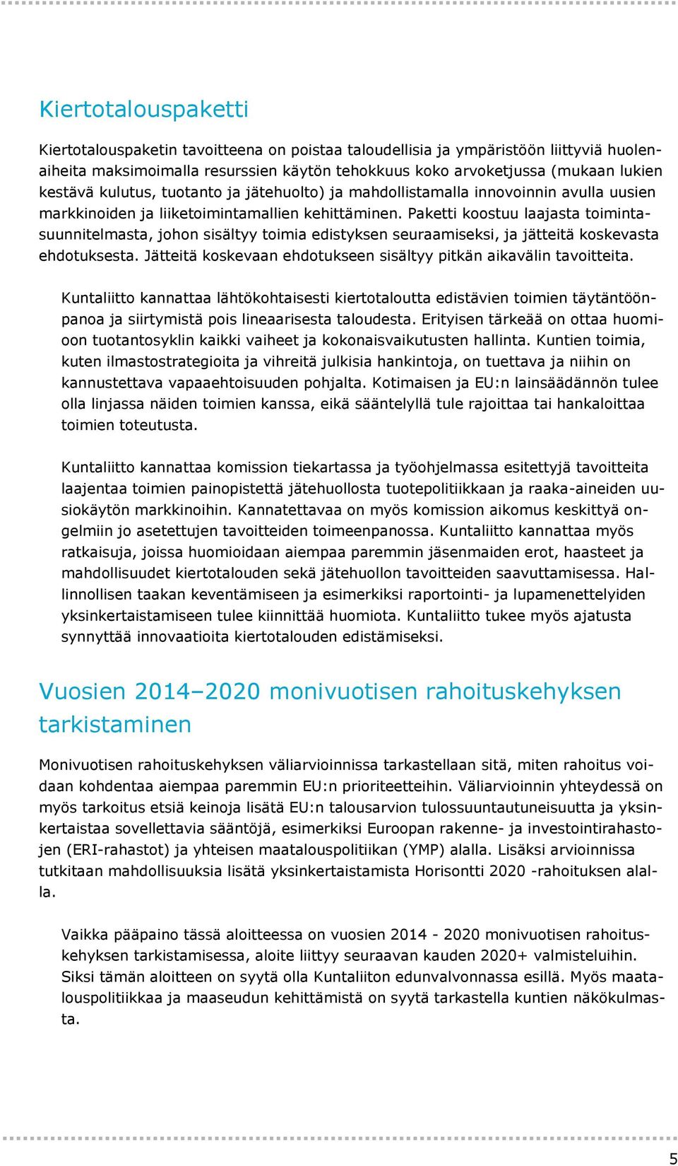 Paketti koostuu laajasta toimintasuunnitelmasta, johon sisältyy toimia edistyksen seuraamiseksi, ja jätteitä koskevasta ehdotuksesta.