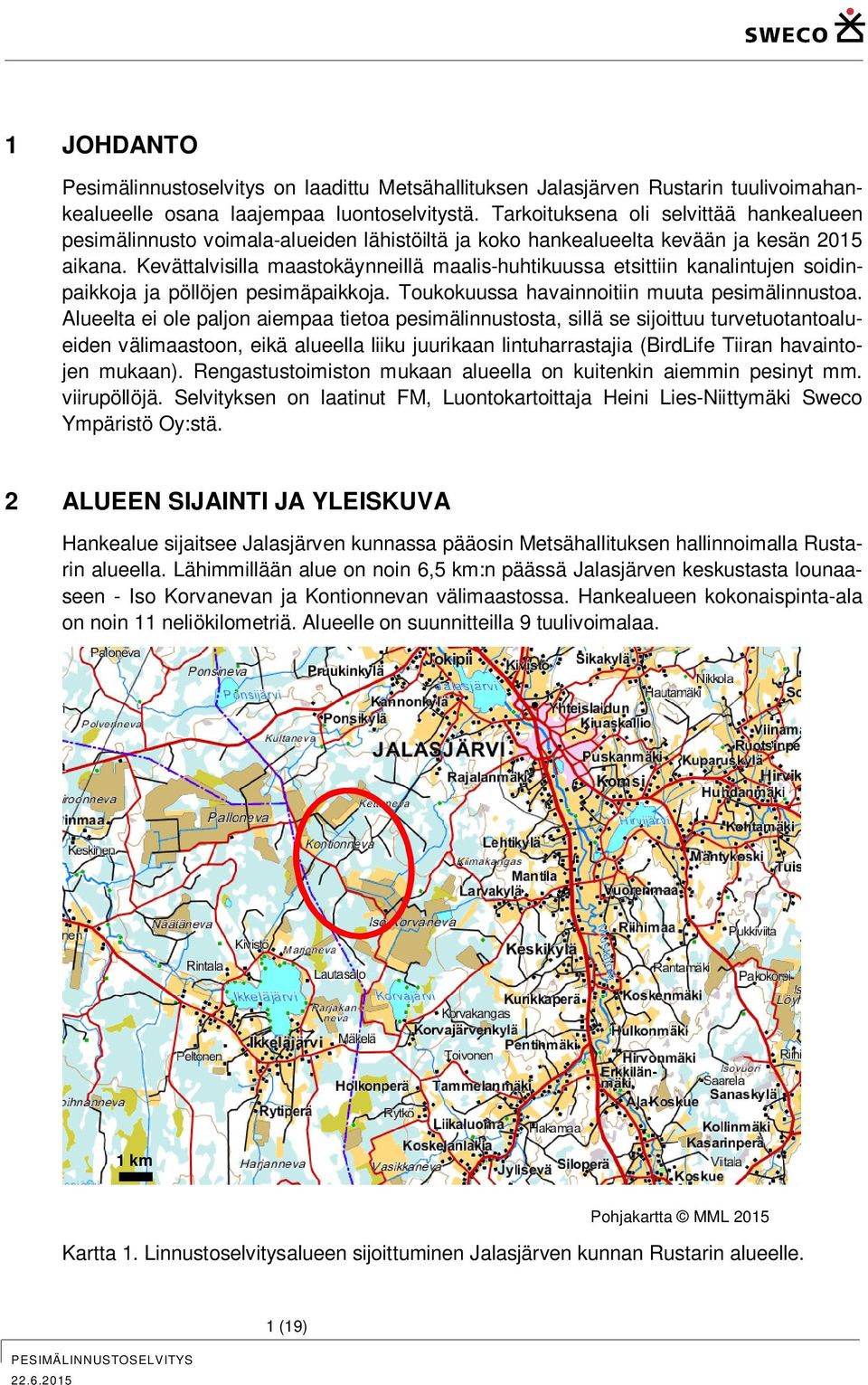 Kevättalvisilla maastokäynneillä maalis-huhtikuussa etsittiin kanalintujen soidinpaikkoja ja pöllöjen pesimäpaikkoja. Toukokuussa havainnoitiin muuta pesimälinnustoa.