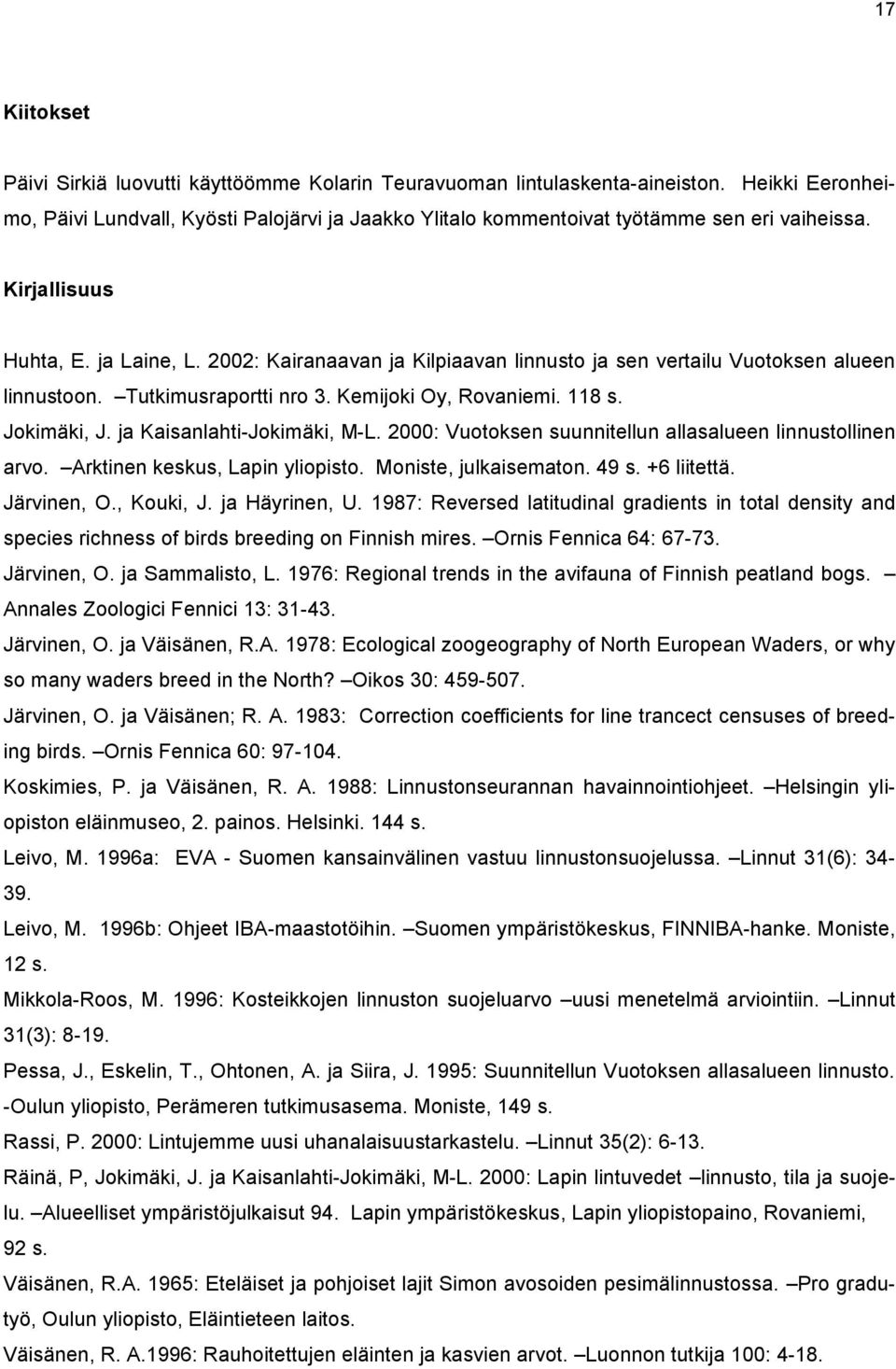 2002: Kairanaavan ja Kilpiaavan linnusto ja sen vertailu Vuotoksen alueen linnustoon. Tutkimusraportti nro 3. Kemijoki Oy, Rovaniemi. 118 s. Jokimäki, J. ja Kaisanlahti-Jokimäki, M-L.