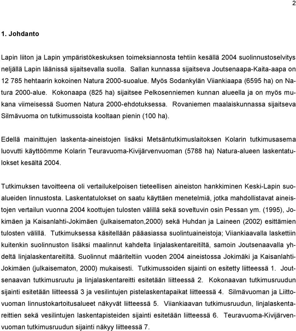 Kokonaapa (825 ha) sijaitsee Pelkosenniemen kunnan alueella ja on myös mukana viimeisessä Suomen Natura 2000-ehdotuksessa.