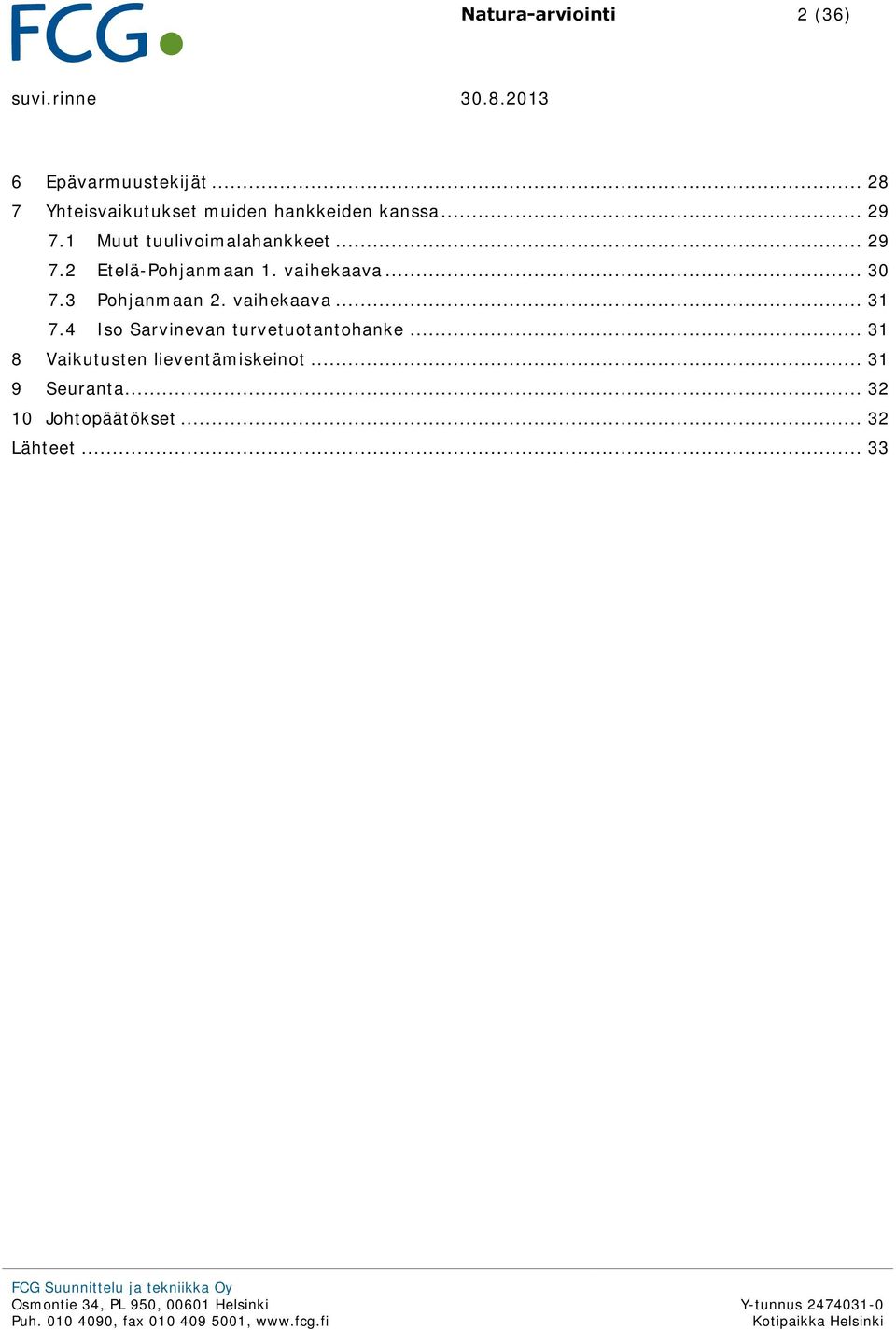 4 Iso Sarvinevan turvetuotantohanke... 31 8 Vaikutusten lieventämiskeinot... 31 9 Seuranta... 32 10 Johtopäätökset... 32 Lähteet.