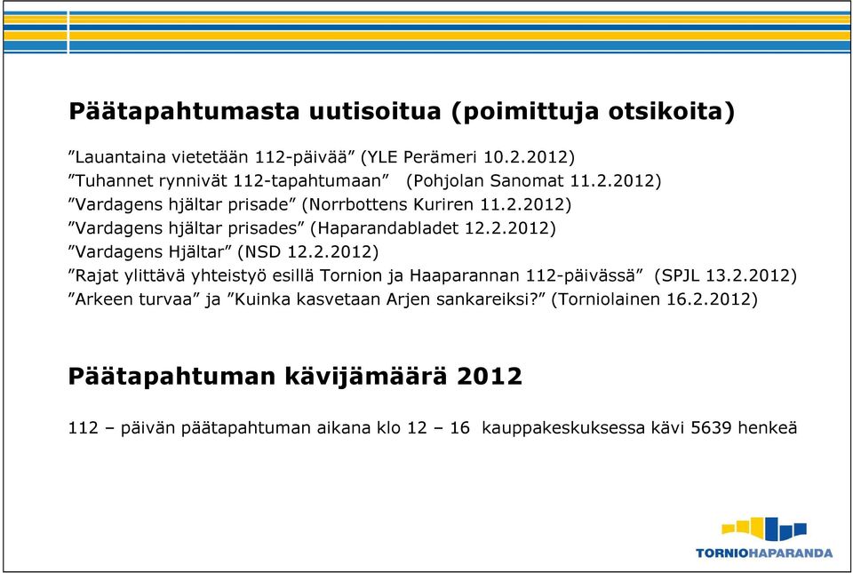 2.2012) Rajat ylittävä yhteistyö esillä Tornion ja Haaparannan 112-päivässä (SPJL 13.2.2012) Arkeen turvaa ja Kuinka kasvetaan Arjen sankareiksi?