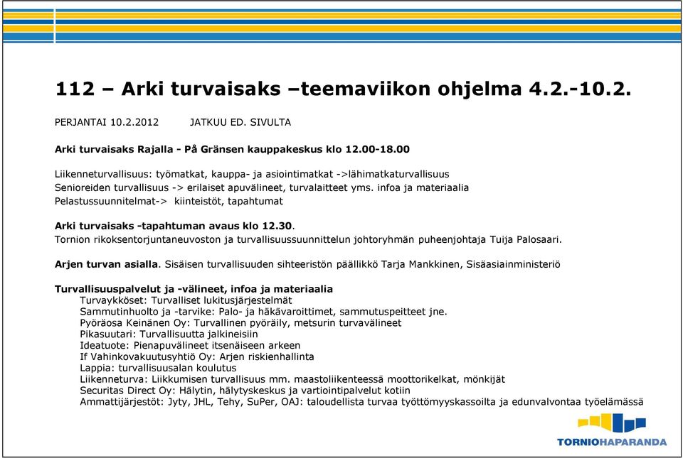 infoa ja materiaalia Pelastussuunnitelmat-> kiinteistöt, tapahtumat Arki turvaisaks -tapahtuman avaus klo 12.30.