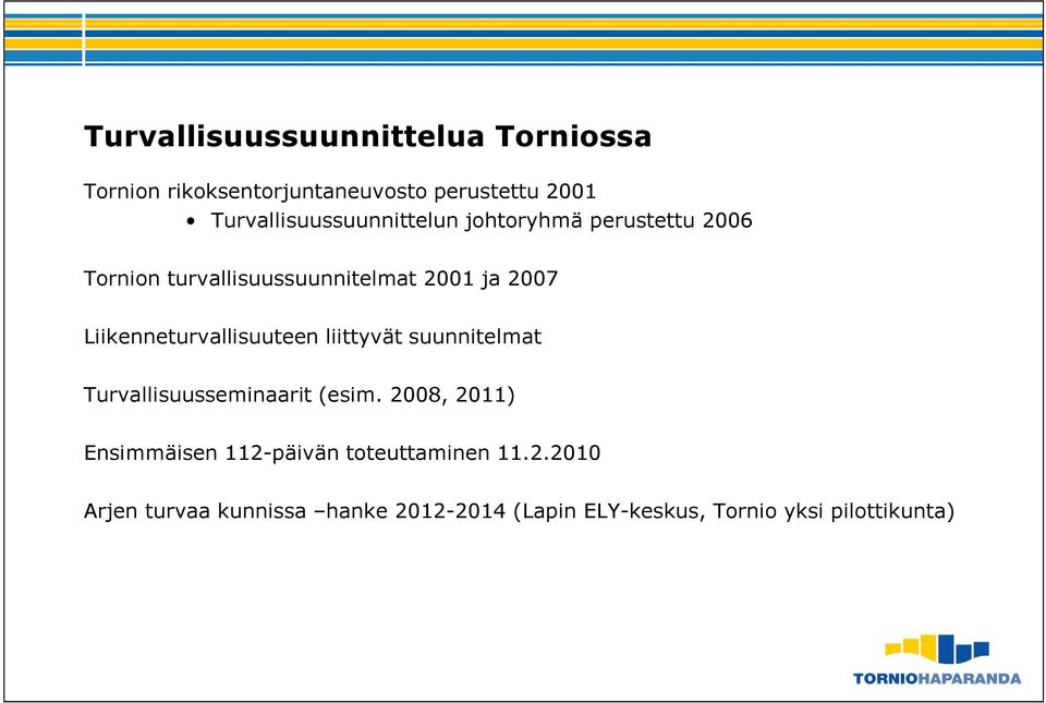 Liikenneturvallisuuteen liittyvät suunnitelmat Turvallisuusseminaarit (esim.