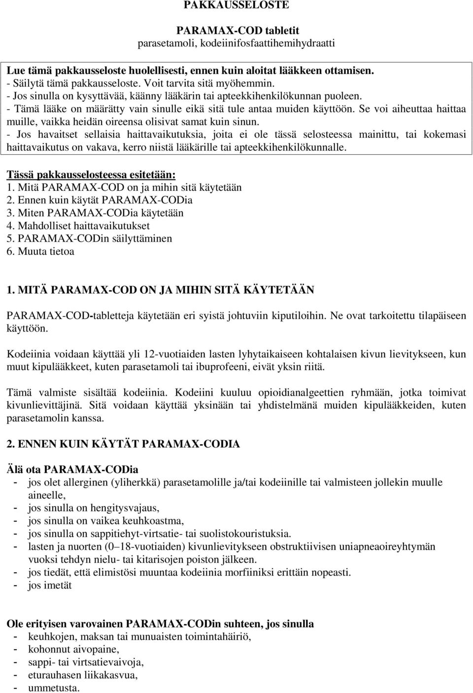 Se voi aiheuttaa haittaa muille, vaikka heidän oireensa olisivat samat kuin sinun.