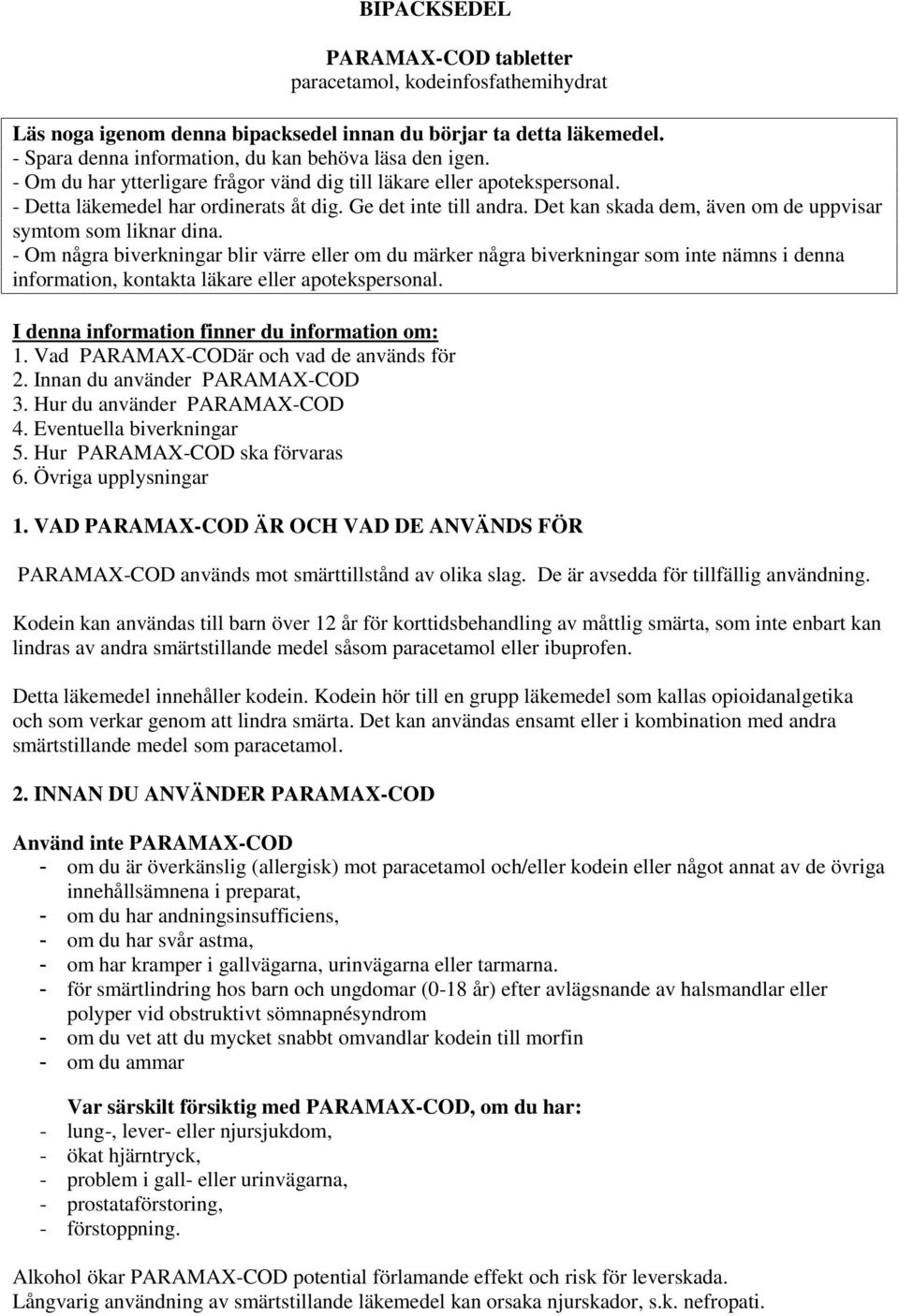 Det kan skada dem, även om de uppvisar symtom som liknar dina.