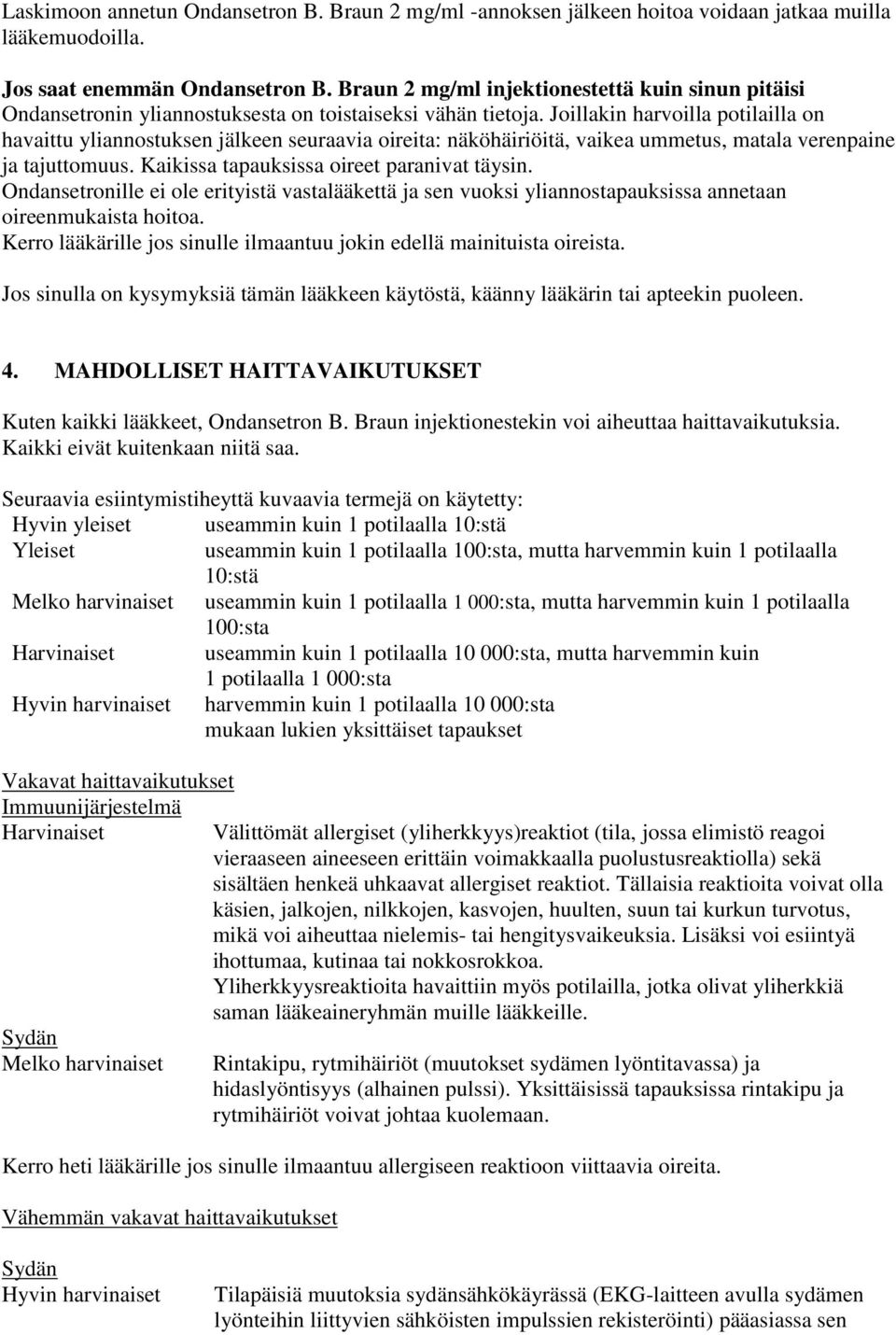 Joillakin harvoilla potilailla on havaittu yliannostuksen jälkeen seuraavia oireita: näköhäiriöitä, vaikea ummetus, matala verenpaine ja tajuttomuus. Kaikissa tapauksissa oireet paranivat täysin.