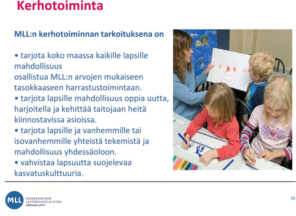 tarjota lapsille mahdollisuus oppia uutta, harjoitella ja kehittää taitojaan heitä kiinnostavissa asioissa.