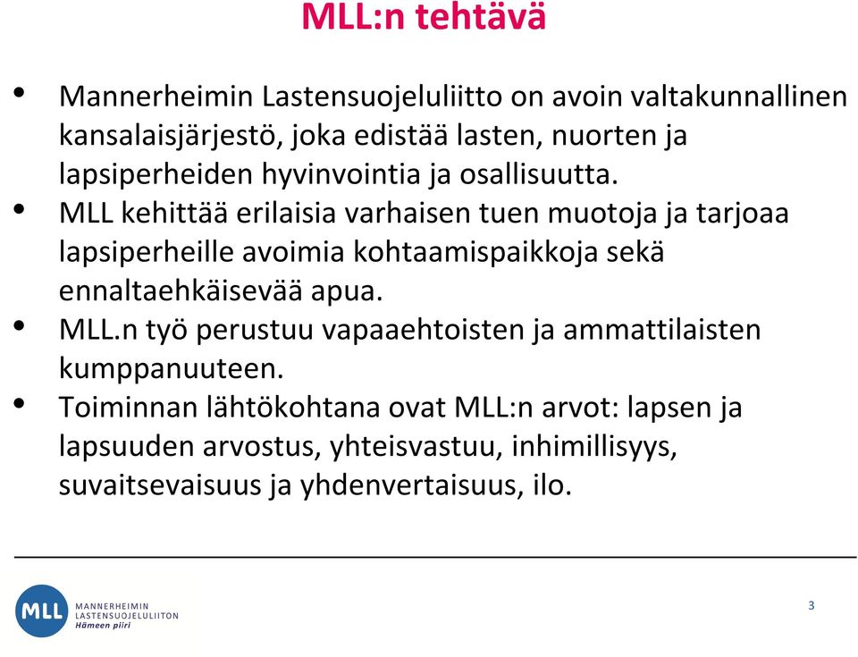 MLL kehittää erilaisia varhaisen tuen muotoja ja tarjoaa lapsiperheille avoimia kohtaamispaikkoja sekä ennaltaehkäisevää apua.