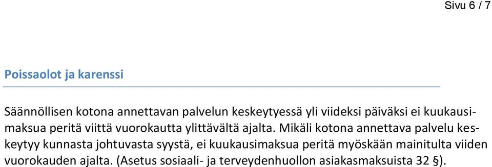 Mikäli kotona annettava palvelu keskeytyy kunnasta johtuvasta syystä, ei kuukausimaksua
