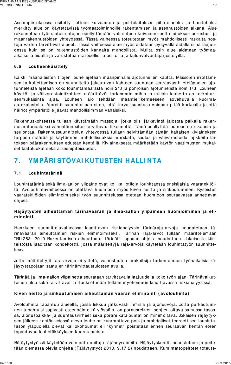Tässä vaiheessa toteutetaan myös mahdollisesti raskaita nostoja varten tarvittavat alueet.