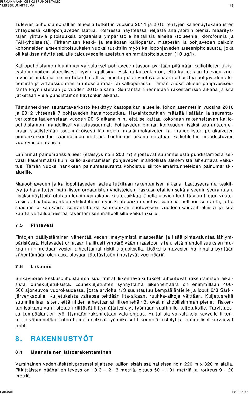 Pirkanmaan keski- ja eteläosan kallioperän, maaperän ja pohjaveden paikoin kohonneiden arseenipitoisuuksien vuoksi tutkittiin myös kalliopohjaveden arseenipitoisuutta, joka oli kaikissa näytteissä