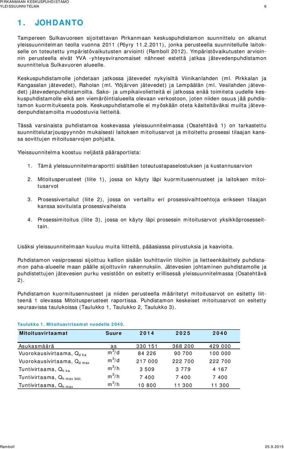 Ympäristövaikutusten arvioinnin perusteella eivät YVA -yhteysviranomaiset nähneet estettä jatkaa jätevedenpuhdistamon suunnittelua Sulkavuoren alueelle.