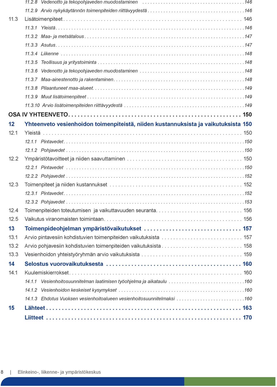 .........................................................149 11.3.9 Muut lisätoimenpiteet...149 11.3.10 Arvio lisätoimenpiteiden riittävyydestä...149 OSA IV YHTEENVETO.