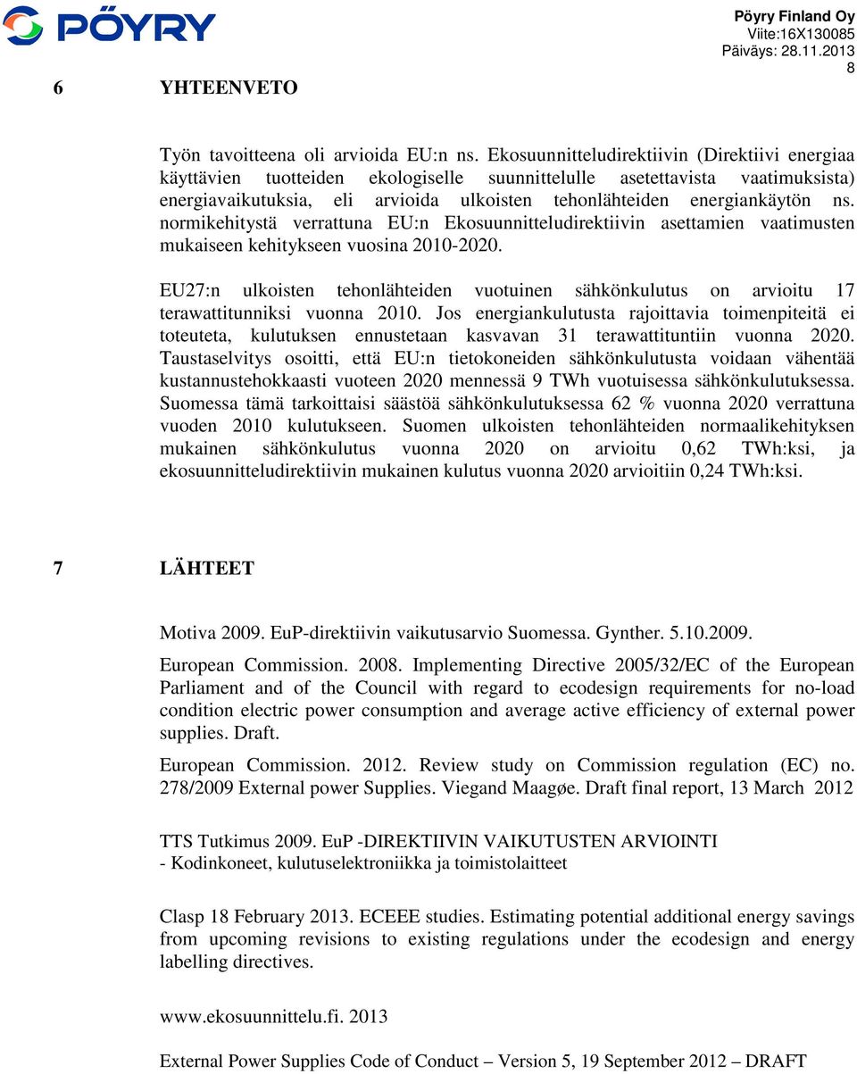 ns. normikehitystä verrattuna EU:n Ekosuunnitteludirektiivin asettamien vaatimusten mukaiseen kehitykseen vuosina 2010-2020.