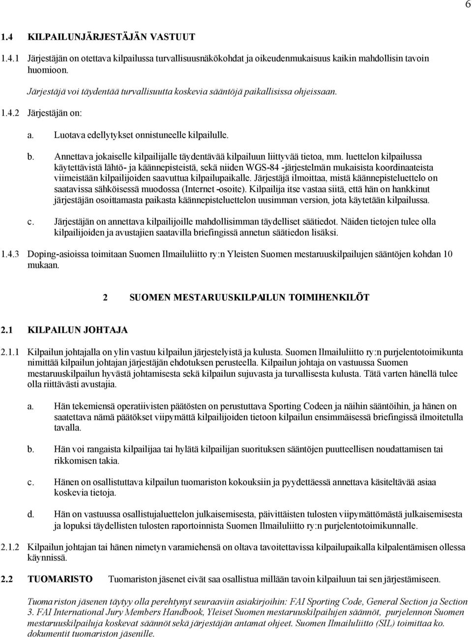 Annettava jokaiselle kilpailijalle täydentävää kilpailuun liittyvää tietoa, mm.