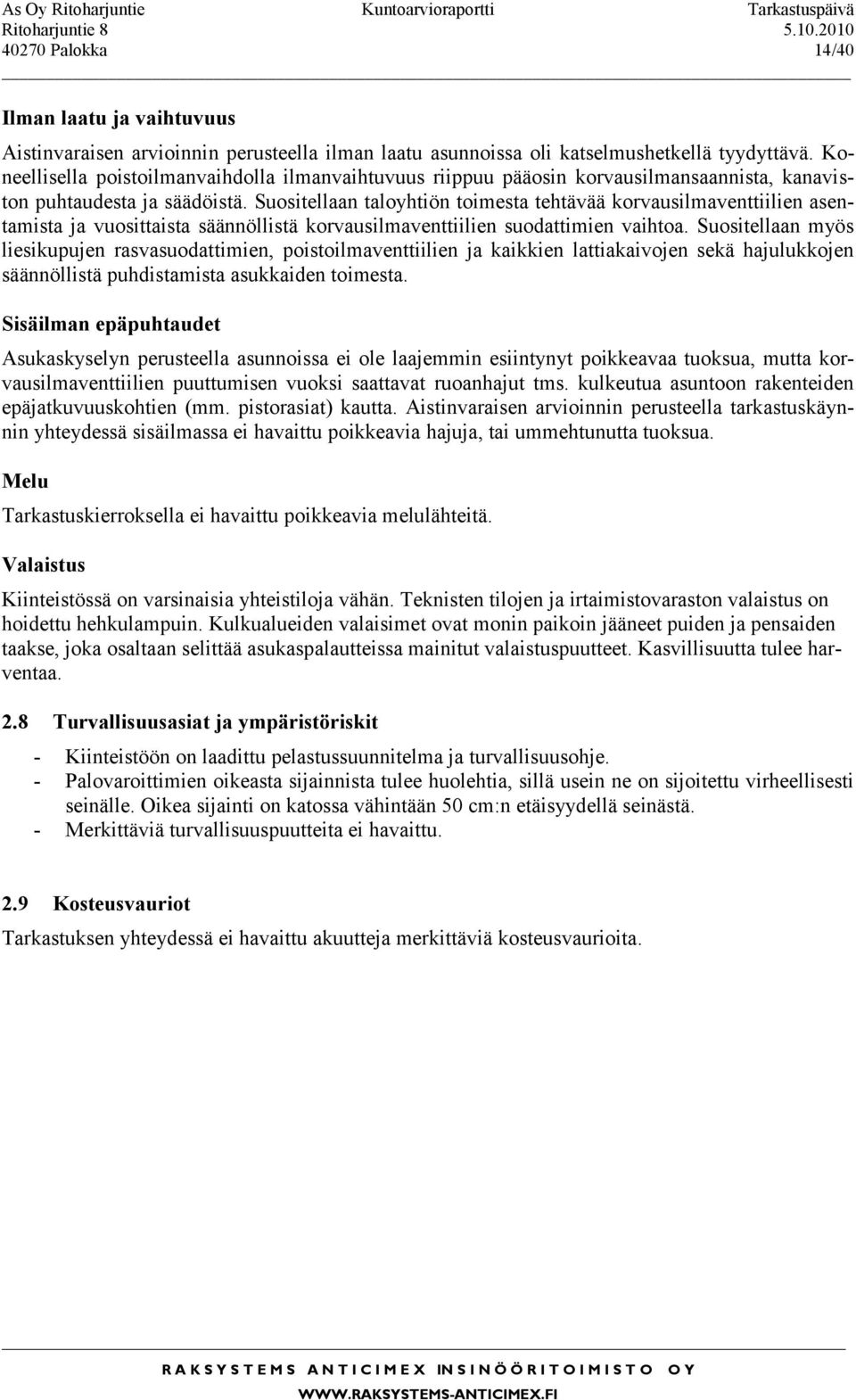 Suositellaan taloyhtiön toimesta tehtävää korvausilmaventtiilien asentamista ja vuosittaista säännöllistä korvausilmaventtiilien suodattimien vaihtoa.