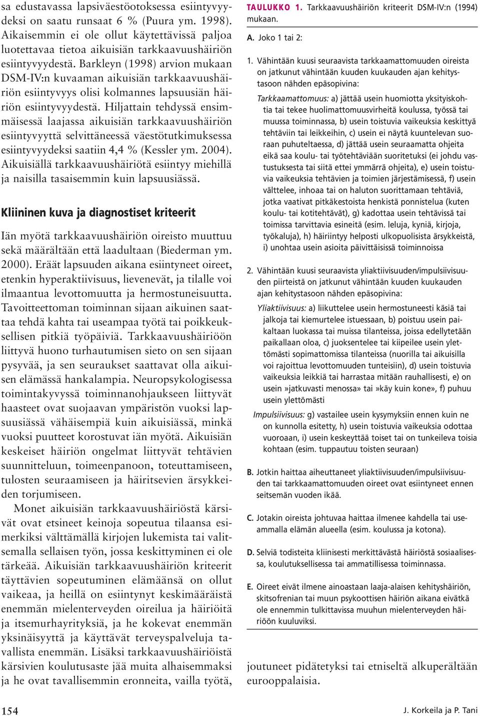 Barkleyn (1998) arvion mukaan DSM-IV:n kuvaaman aikuisiän tarkkaavuushäiriön esiintyvyys olisi kolmannes lapsuusiän häiriön esiintyvyydestä.