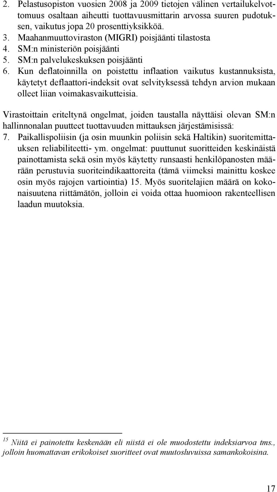 Kun deflatoinnilla on poistettu inflaation vaikutus kustannuksista, käytetyt deflaattori-indeksit ovat selvityksessä tehdyn arvion mukaan olleet liian voimakasvaikutteisia.