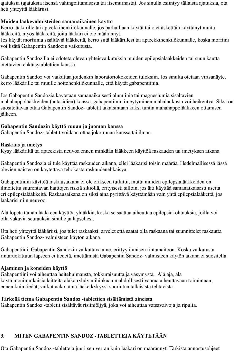 määrännyt. Jos käytät morfiinia sisältäviä lääkkeitä, kerro siitä lääkärillesi tai apteekkihenkilökunnalle, koska morfiini voi lisätä Gabapentin Sandozin vaikutusta.