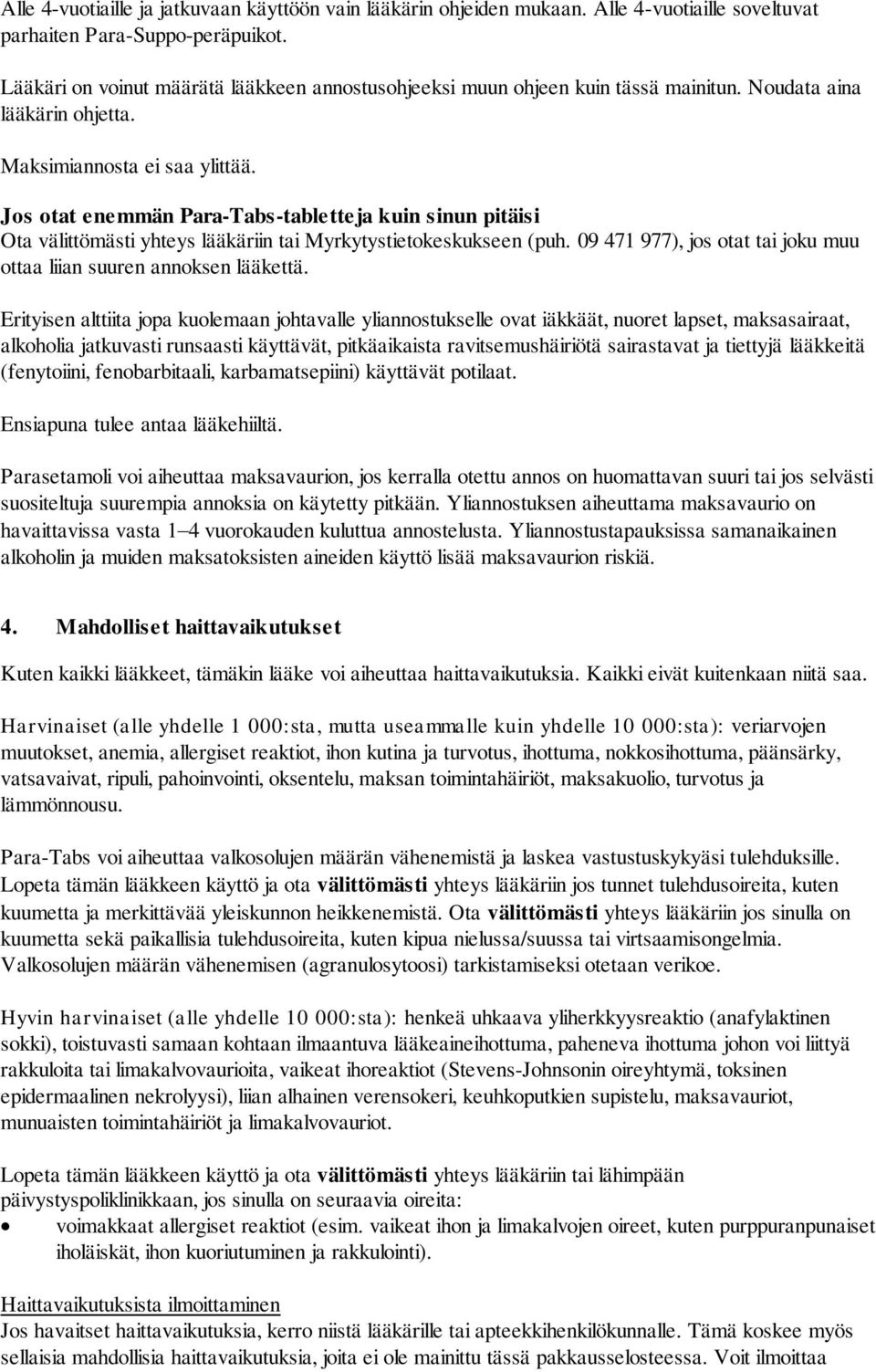 Jos otat enemmän Para-Tabs-tabletteja kuin sinun pitäisi Ota välittömästi yhteys lääkäriin tai Myrkytystietokeskukseen (puh. 09 471 977), jos otat tai joku muu ottaa liian suuren annoksen lääkettä.