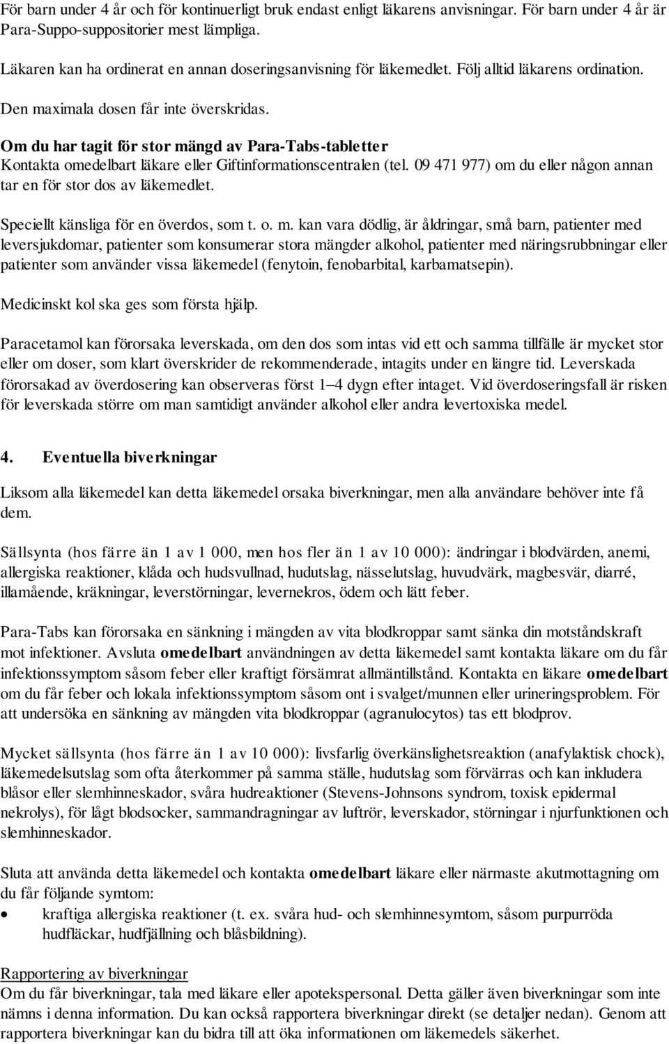 Om du har tagit för stor mängd av Para-Tabs-tabletter Kontakta omedelbart läkare eller Giftinformationscentralen (tel. 09 471 977) om du eller någon annan tar en för stor dos av läkemedlet.