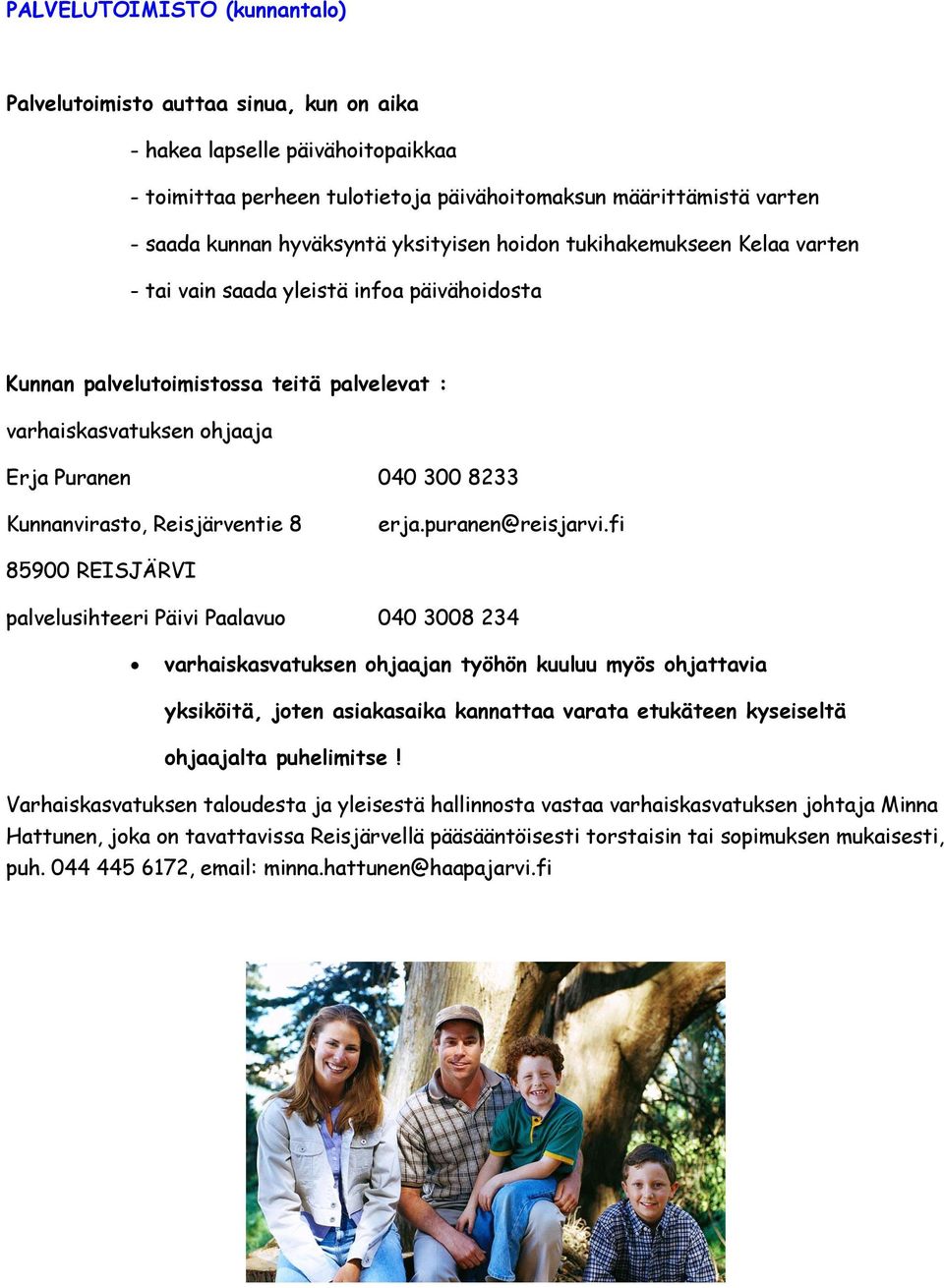 8233 Kunnanvirasto, Reisjärventie 8 erja.puranen@reisjarvi.