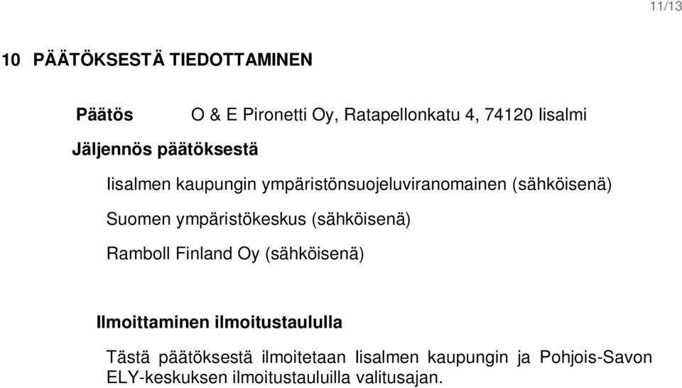 ympäristökeskus (sähköisenä) Ramboll Finland Oy (sähköisenä) Ilmoittaminen ilmoitustaululla