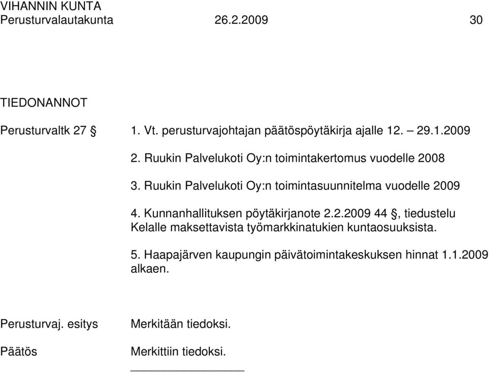 Kunnanhallituksen pöytäkirjanote 2.2.2009 44, tiedustelu Kelalle maksettavista työmarkkinatukien kuntaosuuksista. 5.