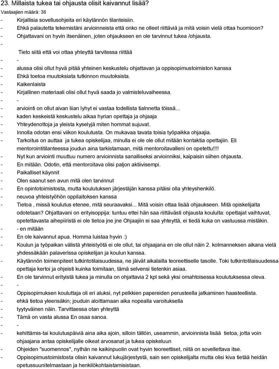 Tieto siitä että voi ottaa yhteyttä tarvitessa riittää alussa olisi ollut hyvä pitää yhteinen keskustelu ohjattavan ja oppisopimustoimiston kanssa Ehkä toetoa muutoksiata tutkinnon muutoksista.