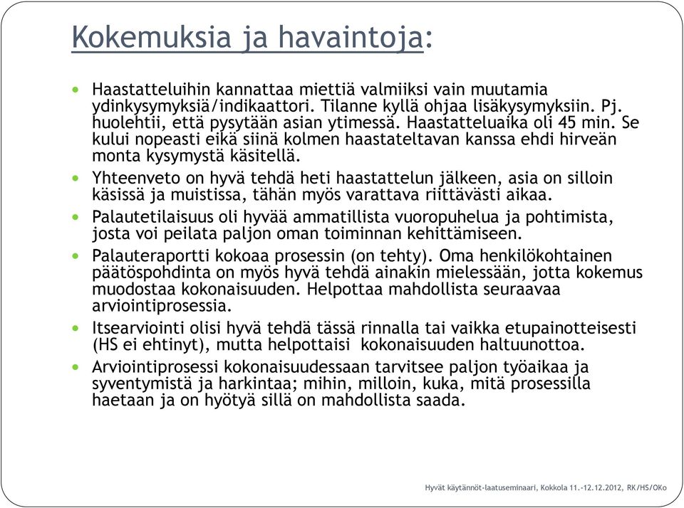 Yhteenveto on hyvä tehdä heti haastattelun jälkeen, asia on silloin käsissä ja muistissa, tähän myös varattava riittävästi aikaa.