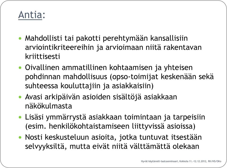 Avasi arkipäivän asioiden sisältöjä asiakkaan näkökulmasta Lisäsi ymmärrystä asiakkaan toimintaan ja tarpeisiin (esim.