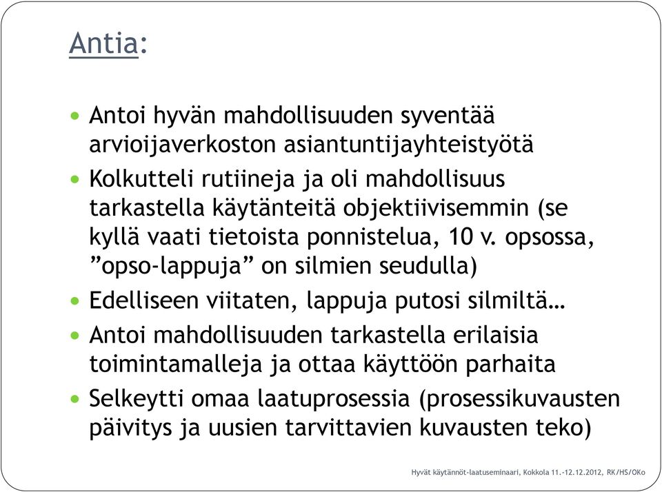 opsossa, opso-lappuja on silmien seudulla) Edelliseen viitaten, lappuja putosi silmiltä Antoi mahdollisuuden tarkastella
