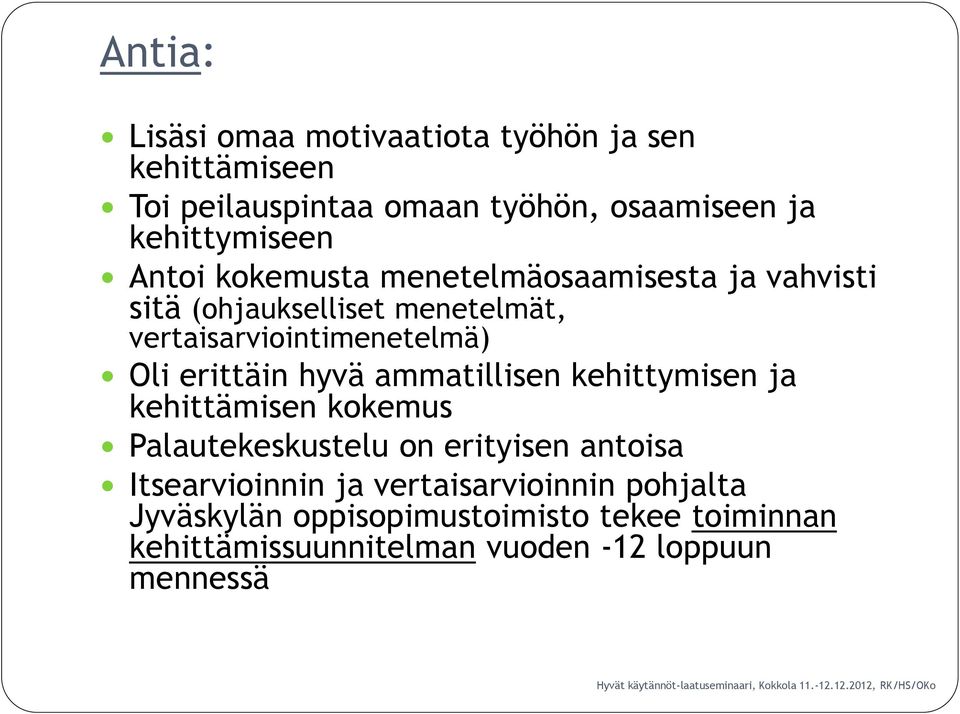 erittäin hyvä ammatillisen kehittymisen ja kehittämisen kokemus Palautekeskustelu on erityisen antoisa Itsearvioinnin