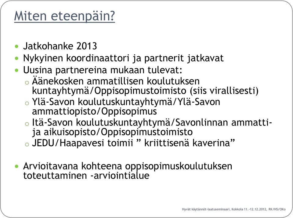 ammatillisen koulutuksen kuntayhtymä/oppisopimustoimisto (siis virallisesti) o Ylä-Savon koulutuskuntayhtymä/ylä-savon