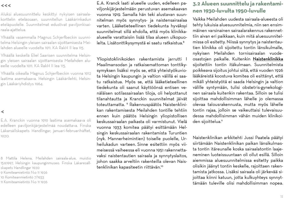 Ylhäällä keskellä Eliel Saarisen suunnitelma Helsingin yleisen sairaalan sijoittamisesta Meilahden alueelle vuodelta 1911. KA RakH II Iea 115.