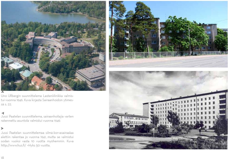 > Jussi Paatelan suunnittelema, sairaanhoitajia varten rakennettu asuntola valmistui vuonna 1949.