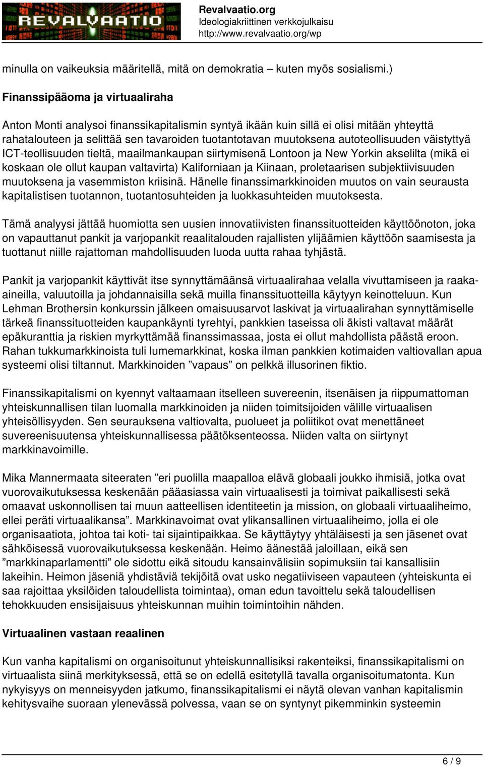 autoteollisuuden väistyttyä ICT-teollisuuden tieltä, maailmankaupan siirtymisenä Lontoon ja New Yorkin akselilta (mikä ei koskaan ole ollut kaupan valtavirta) Kaliforniaan ja Kiinaan, proletaarisen